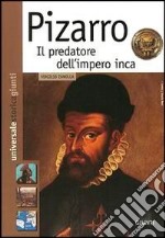 Pizarro. Il predatore dell'impero inca libro