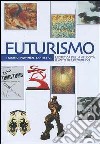 Futurismo. L'estetica della velocità il mito del progresso. Ediz. illustrata libro