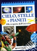 Cielo, stelle e pianeti. Alla scoperta dell'universo libro