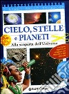 Cielo, stelle e pianeti. Alla scoperta dell'universo libro