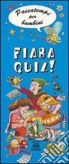 Fiaba quiz! Ediz. illustrata libro