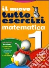 Nuovo Tutti esercizi di matematica. Per la Scuola elementare. Vol. 1 libro