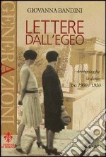 Lettere dall'Egeo. Archeologhe italiane tra 1900 e 1950 libro