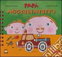 Papà aggiustatutto. Ediz. illustrata libro