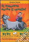 Ci mancava anche il cavallo! libro