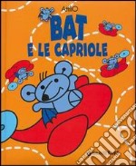 Bat e le capriole. Ediz. illustrata libro