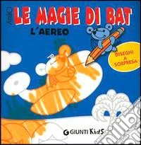 Magie di Bat. L'aereo libro