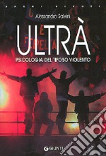 Ultrà. Psicologia del tifoso violento libro