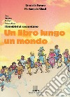 Un libro lungo un mondo. Cina, Marocco, Senegal, cultura Rom. I bambini si raccontano libro