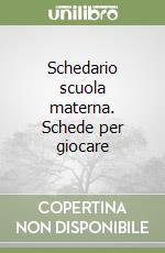 Schedario scuola materna. Schede per giocare libro