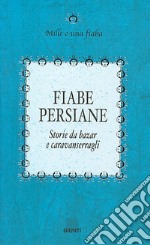 Fiabe persiane. Storie da bazar e caravanserragli libro