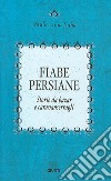 Fiabe persiane. Storie da bazar e caravanserragli libro