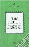 Fiabe celtiche. Gnomi, folletti, fate: storie del Piccolo Popolo libro