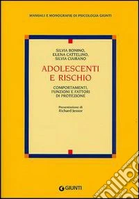 Adolescenti e rischio. Comportamenti, funzioni e fattori di protezione libro