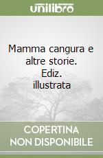 Mamma cangura e altre storie. Ediz. illustrata