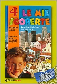 Le mie scoperte. Libro aperto. Modulo 4A: Matematica. Per il 2° ciclo libro
