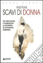 Scavi di donna. Tra psicologia e narrazione: la scoperta di un'identità femminile libro