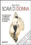 Scavi di donna. Tra psicologia e narrazione: la scoperta di un'identità femminile libro di Fonzi Ada