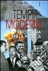 Tempi moderni. Psicologia per la politica libro