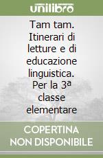 Tam tam. Itinerari di letture e di educazione linguistica. Per la 3ª classe elementare libro
