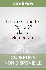 Le mie scoperte. Per la 3ª classe elementare libro
