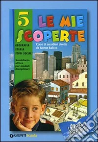 Le mie scoperte. Libro aperto. Modulo 5B: Antropologico. Per il 2° ciclo libro