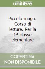 Piccolo mago. Corso di letture. Per la 1ª classe elementare libro
