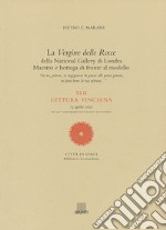 La Vergine delle Rocce della National Gallery di Londra. Maestro e bottega di fronte al modello. XLII Lettura vinciana (13 aprile 2002) libro