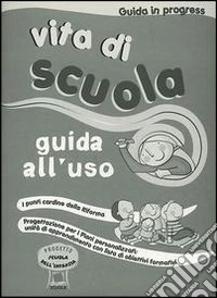 Vita di scuola. Guida all'uso libro