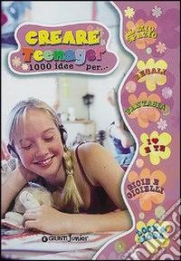 Creare teenager. 1000 idee per... libro