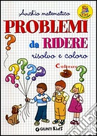 Problemi da ridere. Risolvo e coloro libro