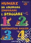 Numeri da colorare, imparare e staccare. Matematico anch'io libro