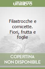 Filastrocche e cornicette. Fiori, frutta e foglie