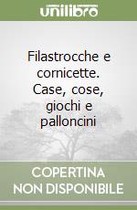 Filastrocche e cornicette. Case, cose, giochi e palloncini