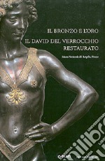 Il bronzo e l'oro. Il David del Verrocchio restaurato libro