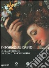 Intorno al David. La grande pittura del secolo di Michelangelo libro