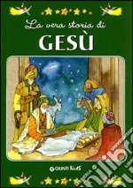 La vera storia di Gesù. Ediz. illustrata libro