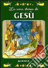 La vera storia di Gesù. Ediz. illustrata libro