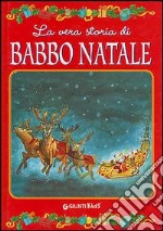 La vera storia di Babbo Natale. Ediz. illustrata