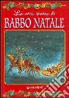 La vera storia di Babbo Natale. Ediz. illustrata libro