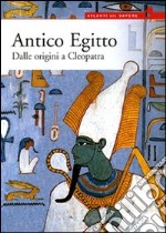 Antico Egitto. Dalle origini a Cleopatra. Ediz. illustrata libro