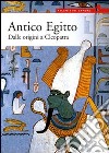 Antico Egitto. Dalle origini a Cleopatra. Ediz. illustrata libro