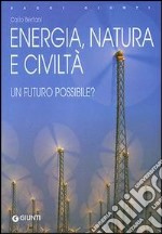 Energia, natura e civiltà. Un futuro possibile? libro