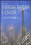 Energia, natura e civiltà. Un futuro possibile? libro