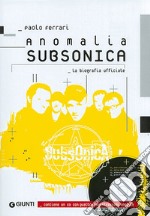 Anomalia Subsonica. La biografia ufficiale. Ediz. illustrata. Con CD Audio libro