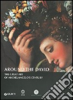 Around The David. The great art of Michelangelo's century libro