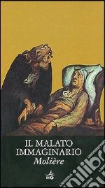 Il malato immaginario. Testo francese a fronte libro