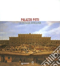 Palazzo Pitti. La reggia rivelata libro