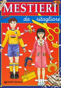 Mestieri. Da ritagliare. Ediz. illustrata libro