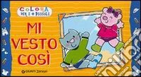 Mi vesto così. Colora per i più piccoli. Ediz. illustrata libro